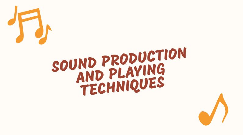 Sound Production and Playing Techniques