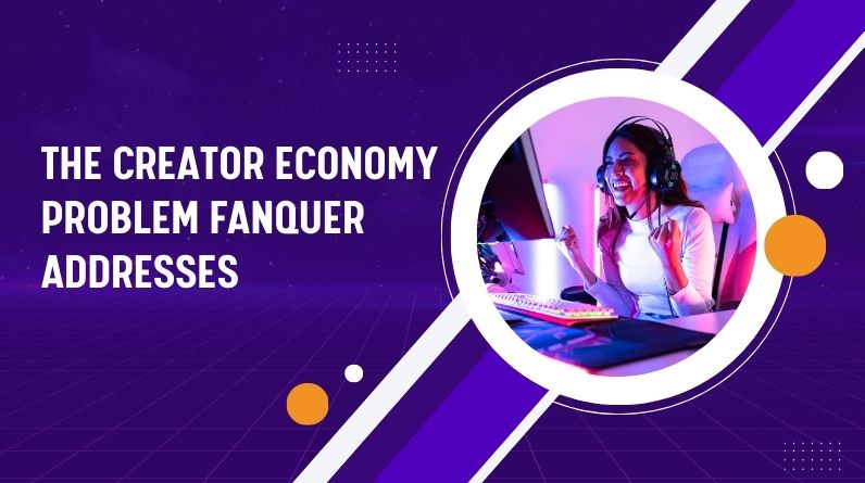 The Creator Economy Problem Fanquer Addresses